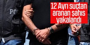 12 Ayrı suçtan aranan şahıs ele geçirildi