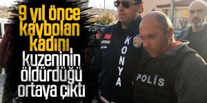 9 yıl önce kaybolan kadını, kuzeninin öldürdüğü ortaya çıktı