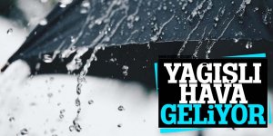 YAĞIŞLI HAVA GELİYOR