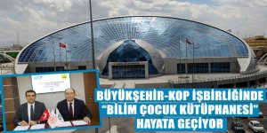 Büyükşehir-KOP İşbirliğinde “Bilim Çocuk Kütüphanesi” Hayata Geçiyor