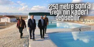 2250 metre sonra Ereğli’nin kaderi değişebilir