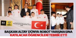 Başkan Altay Dünya Robot Yarışmasına Katılacak Öğrencileri Tebrik Etti