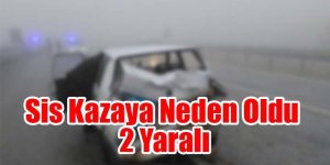 Yoğun sis kazaya neden oldu! : 2 yaralı