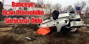 Konya'da bahçeye uçan otomobilin sürücüsü öldü