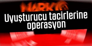 Uyuşturucu tacirlerine operasyon