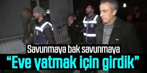 Hırsızlık yaparken yakalandıkları eve yatmak için girdiklerini söylediler