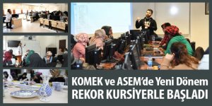 KOMEK ve ASEM’de Yeni Dönem Rekor Kursiyerle Başladı