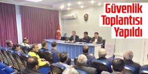 GÜVENLİK TOPLANTISI YAPILDI