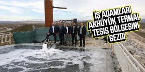 İŞ ADAMLARI AKHÜYÜK TERMAL TESİS BÖLGESİNİ GEZDİ