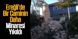 Ereğli'de Bir Cami Minaresi Daha Yıkıldı