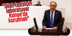 "Silah testi için laboratuvar Konya'da kurulmalı"