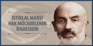 İstiklal Marşı Hak Mücadelenin İfadesidir