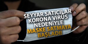 Seyyar satıcılar korona virüs nedeniyle maske satmaya başladı