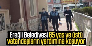 Ereğli Belediyesi 65 yaş ve üstü vatandaşların yardımına koşuyor