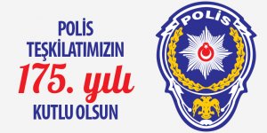 Polis Teşkilatımızın 175. Yılı Kutlu Olsun