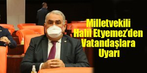 Milletvekili Halil Etyemez’den Vatandaşlara Uyarı