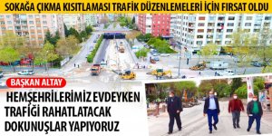 Başkan Altay: Hemşehrilerimiz Evdeyken Trafiği Rahatlatacak Dokunuşlar Yapıyoruz