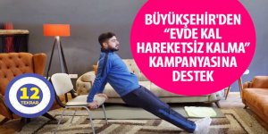 Büyükşehir’den “Evde Kal Hareketsiz Kalma” Kampanyasına Destek