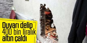 Duvarı delip 400 bin liralık altın çaldı