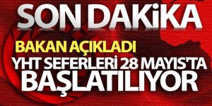 Bakan Karaismailoğlu: YHT seferleri 28 Mayıs'ta başlatılıyor