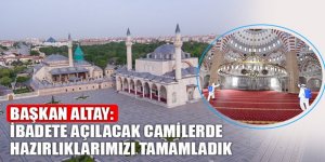 Başkan Altay: İbadete Açılacak Camilerde Hazırlıklarımızı Tamamladık