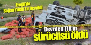 Devrilen TIR'ın sürücüsü öldü