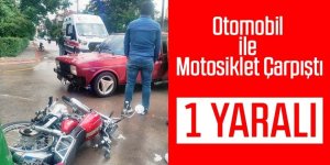 Otomobil ile motosiklet çarpıştı: 1 yaralı