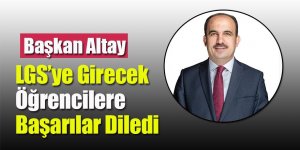 Başkan Altay LGS’ye Girecek Öğrencilere Başarılar Diledi