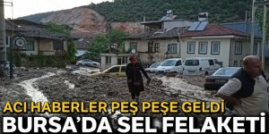 Bursa'daki sel felaketinden acı haberler peş peşe geldi