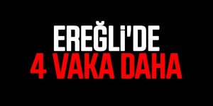 EREĞLİ'DE 4 VAKA DAHA