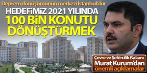Bakan Murat Kurum: 'Hedefimiz 2021 yılında İstanbul'da 100 bin konutu dönüştürmek'