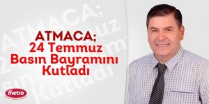 Atilla Atmaca, yayımladığı mesaj ile 24 Temmuz Basın Bayramını kutladı