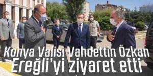 Konya Valisi Vahdettin Özkan Ereğli’yi ziyaret etti