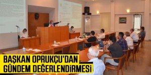 Başkan Oprukçu Meclis Toplantısı’nda gündemi değerlendirdi