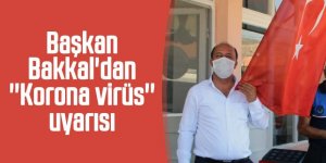 Başkan Bakkal'dan ''Korona virüs'' uyarısı