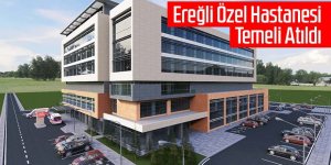 Ereğli Özel Hastanesi Temeli Atıldı