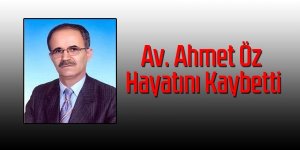 Av. Ahmet Öz hayatını kaybetti