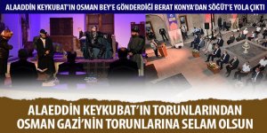 Alaaddin Keykubat’ın Osman Bey’e Gönderdiği Berat Konya’dan Söğüt’e Yola Çıktı