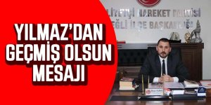 YILMAZ’DAN GEÇMİŞ OLSUN MESAJI