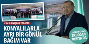 Cumhurbaşkanı Erdoğan: Konyalılarla Ayrı Bir Gönül Bağım Var