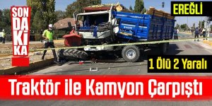 Traktör ile Kamyon Çarpıştı 1 Ölü 2 Yaralı