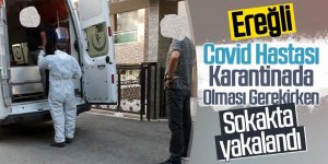 EREĞLİ'DE KARANTİNA KURALINA UYMAYAN KİŞİ YURDA GÖNDERİLDİ