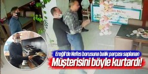 Nefes borusuna balık parçası saplanan müşterisini böyle kurtardı!