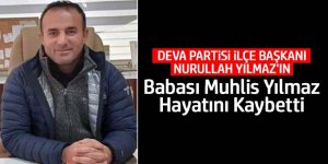 Nurullah Yılmaz babası Muhlis Yılmaz hayatını kaybetti