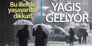 Bu illerde yaşayanlar dikkat! Yağış geliyor