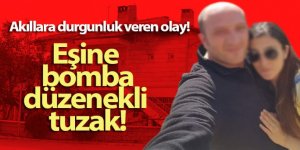 Ayrılmak isteyen eşinin evinin önüne bomba düzeneği kurdu