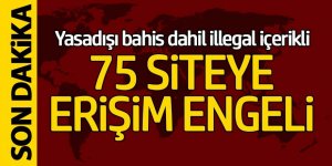 Yasa dışı bahis dahil illegal içerikli 75 siteye erişim engeli