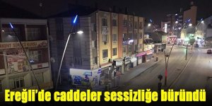 Ereğli’de kısıtlama başladı: Caddeler sessizliğe büründü