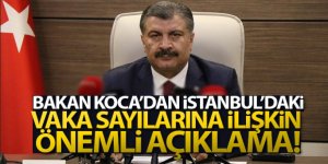 Bakan Koca'dan İstanbul'daki vaka sayılarına ilişkin açıklama