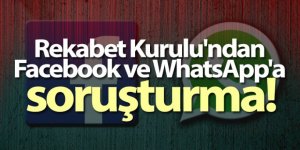 Rekabet Kurulu'ndan Facebook ve WhatsApp'a soruşturma